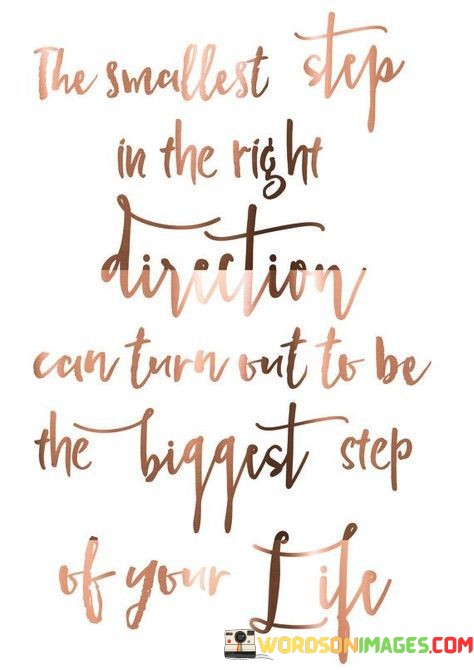 The-Smallest-Step-In-The-Right-Direction-Quotes.jpeg