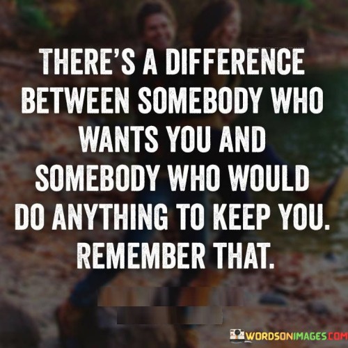 Theres-Difference-Between-Somebody-Who-Wants-You-Quotes.jpeg