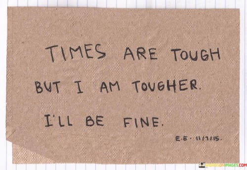 Times-Are-Tough-But-I-Am-Tougher-Quotes.jpeg