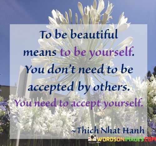 To-Be-Beautiful-Means-To-Be-Yourself-You-Dont-Need-To-Be-Accepted-Quotes4a29952ddfc2b1ed.jpeg