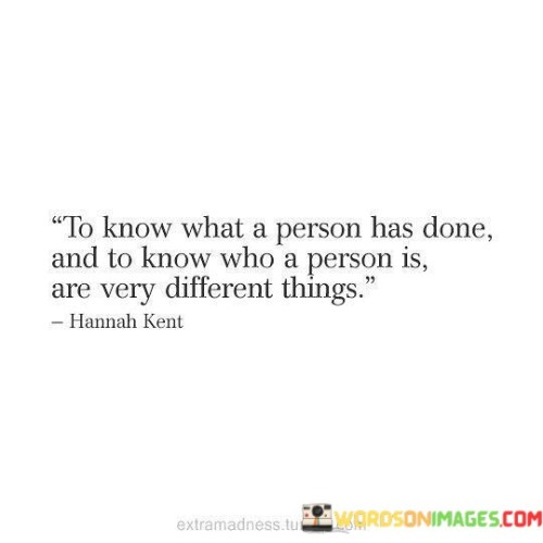 To Know What A Person Has Done And To Know Who A Person Quotes