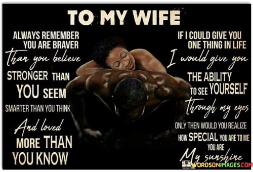 To My Wife Always Remember You Are Bravr Than My Believe Quotes