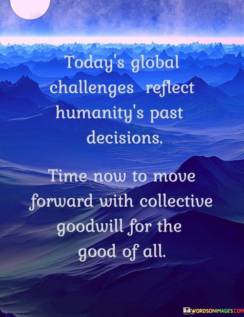 Today's Global Challenges Reflect Humanity's Past Decidions Quotes