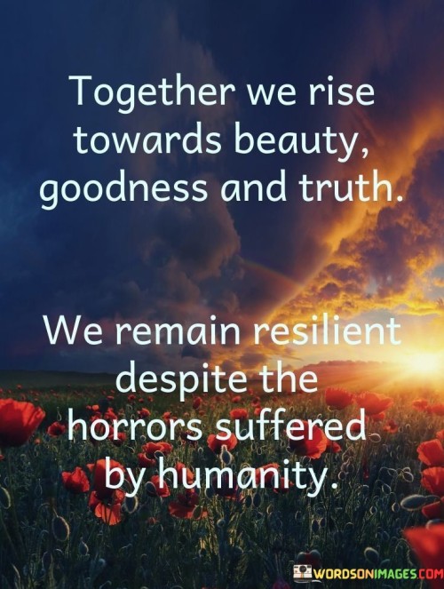 Together-We-Rise-Towards-Beauty-Goodness-And-Truth-Quotes.jpeg