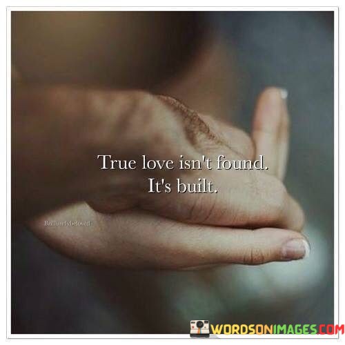 True-Love-Isnt-Found-Its-Built-Quotes.jpeg