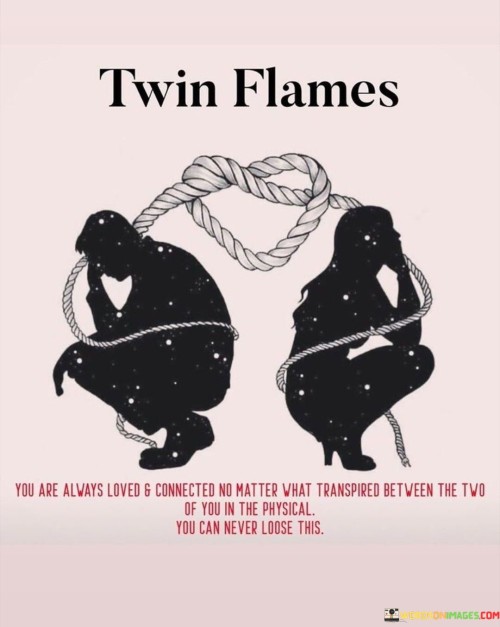 Twin-Flames-You-Are-Always-Loved--Connects-No-Matter-Quotes.jpeg