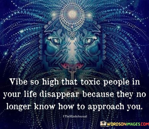 Vibe-So-High-That-Toxic-People-In-Your-Life-Disappear-Because-They-No-Longer-Quotes.jpeg