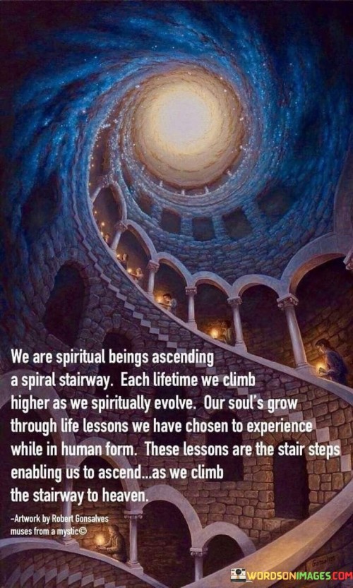 We Are Spiritual Beings Ascending A Spiral Stairway Quotes