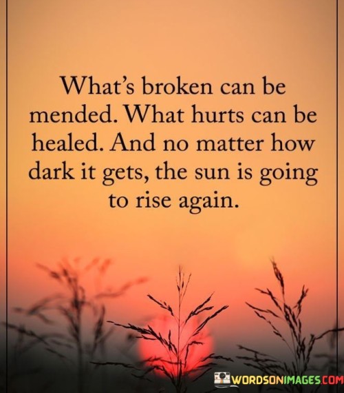 What Is Broken Can Be Mended. What Hurts Can Be Quotes