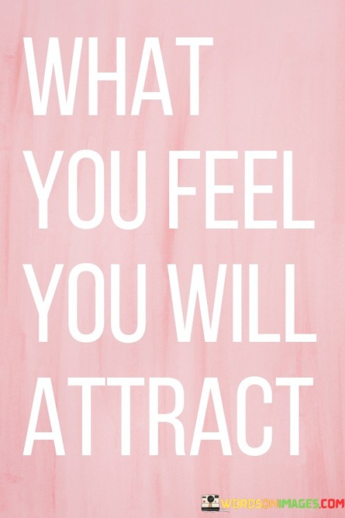 What-You-Feel-You-Will-Attract-Quotes.jpeg