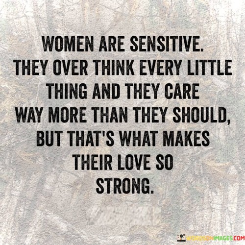 Women-Are-Sensitive-They-Overthink-Every-Little-Thing-And-They-Care-Quotes.jpeg