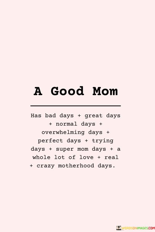 A Good Mom Has Bad Days Great Days Normal Days Overwhelming Quotes
