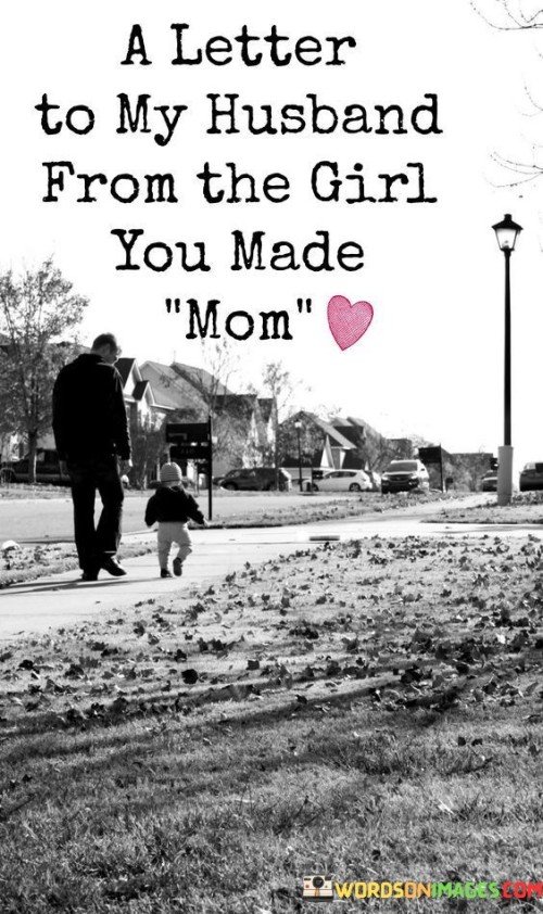 A Letter To My Husband From The Girl You Made Mom Quotes