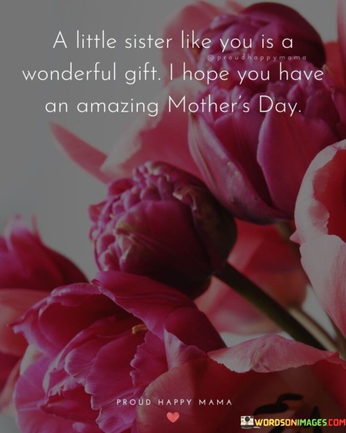 A-Little-Sister-Like-You-Is-A-Wonderful-Gift-I-Hope-You-Have-Quotes.jpeg