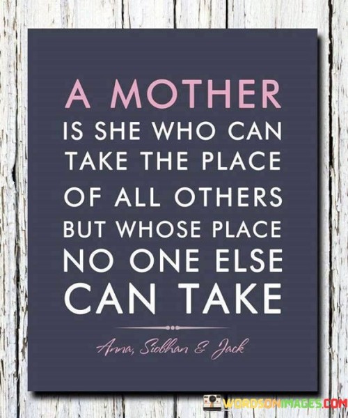 A Mother Is She Who Can Take The Place Of All Others Quotes