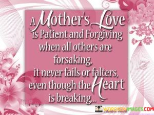 A-Mothers-Love-Is-Patient-And-Forgiving-When-All-Others-Are-Forsaking-It-Never-Quotes.jpeg