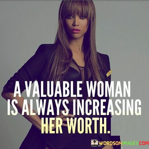 A-Valuable-Woman-Is-Always-Increasing-Her-Worth-Quotes.jpeg