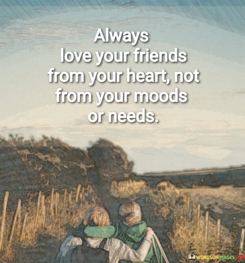 Always-Love-Your-Friends-From-Your-Heart-Quotes