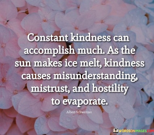 Constant Kindness Can Accomplish Much As The Quotes