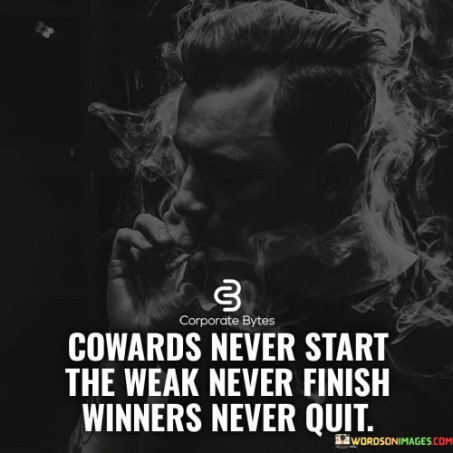 The quote "Cowards never start, the weak never finish, winners never quit" emphasizes the qualities that separate individuals based on their actions and perseverance. In the first paragraph, it suggests that cowards lack the courage to initiate new endeavors, while the weak lack the determination to see them through to completion. On the other hand, winners are characterized by their resilience and refusal to give up, even when faced with challenges.

The second paragraph highlights the significance of starting a task with bravery and determination. Initiating a journey or pursuing a goal requires overcoming fear and taking the first step, which cowards may avoid. However, the weak also falter when the going gets tough, lacking the strength to endure obstacles and persevere. In contrast, winners possess the tenacity to keep pushing forward, even when faced with adversity.

In the final paragraph, the quote stresses the importance of resilience and determination in achieving success. Winners are those who refuse to quit, who keep fighting for their dreams, and who learn from setbacks to improve and progress. Their ability to endure challenges and stay committed to their goals is what sets them apart from those who give up when faced with difficulties. Ultimately, the quote encourages us to embody the spirit of a winner and persist in the pursuit of our ambitions, no matter the obstacles that come our way.