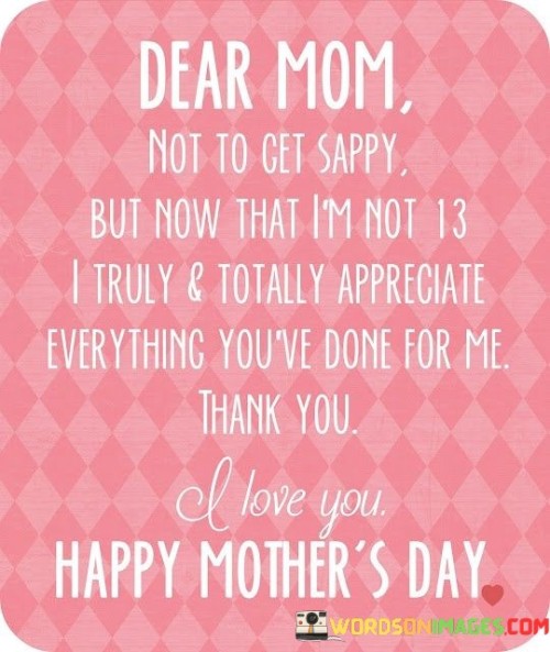 Dear Mom Not To Get Sappy But Now That Quotes