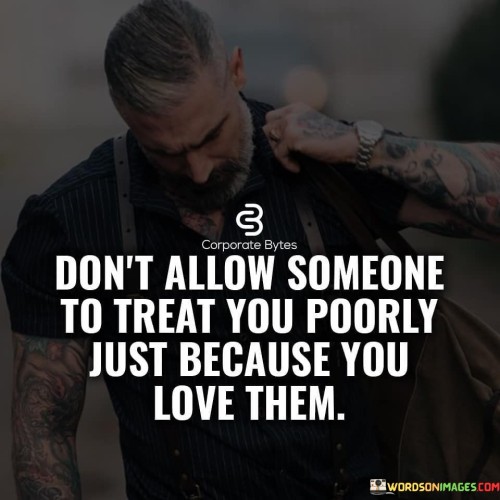 Dont-Allow-Someone-To-Treat-You-Poorly-Just-Because-Quotes.jpeg