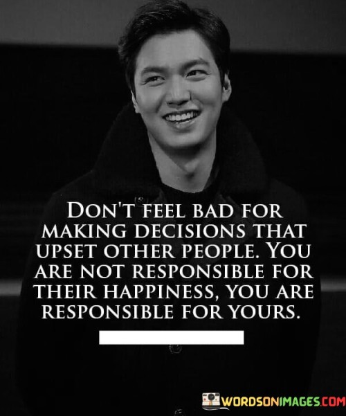 Dont-Feel-Bad-For-Making-Decisions-That-Upet-Quotes.jpeg