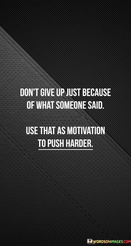 Dont-Give-Up-Just-Becuase-Of-What-Someone-Said-Quotes.jpeg