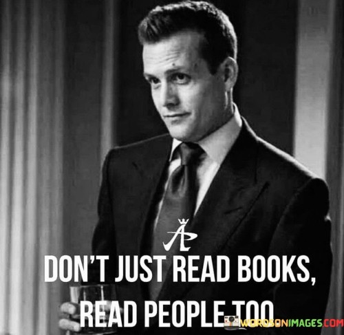 Dont-Just-Read-Books-Read-People-Too-Quotes.jpeg