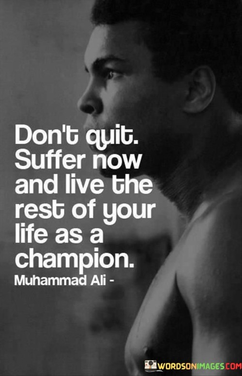 Don't Quit Suffer Now And Live The Rest Quotes