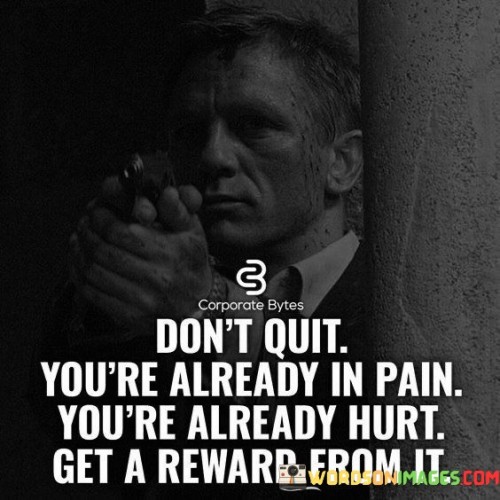 Don't Quit You're Already In Pain You're Already Quotes