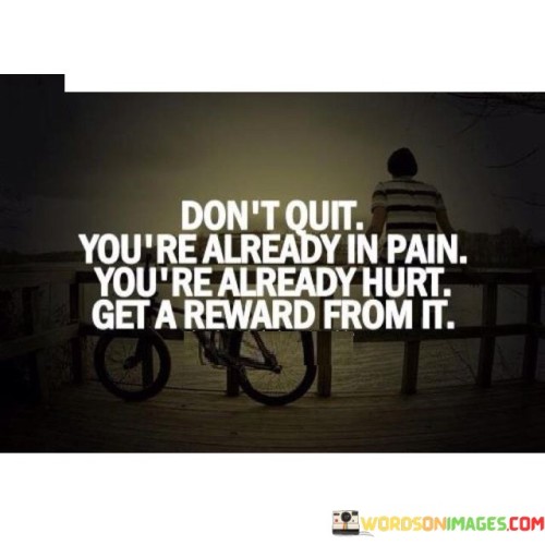 Dont-Quit-Youre-Already-In-Pain-Youre-Already-Quotes669b7cdfcc6aa31e.jpeg