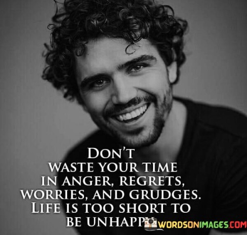 Dont-Waste-Your-Time-In-Ager-Regrets-Quotes.jpeg