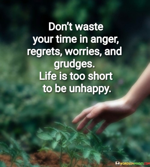 Don't Waste Your Time In Anger Regrets Worries Quotes