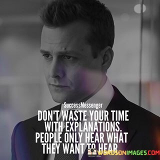 Dont-Waste-Your-Time-With-Explantions-People-Only-Hear-Quotes.jpeg