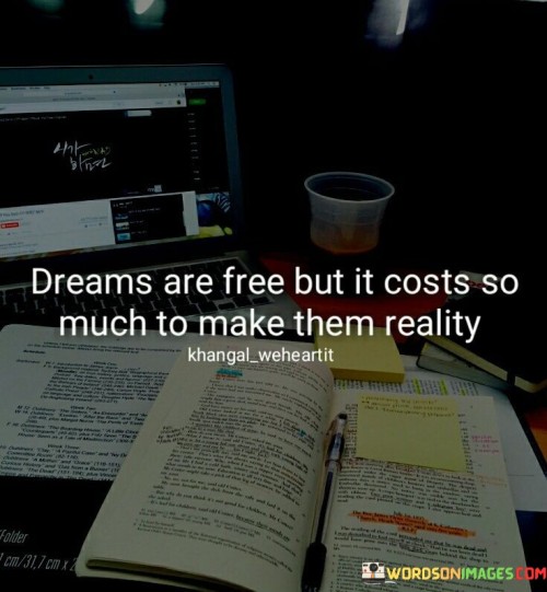 Dreams-Are-Free-But-It-Costs-So-Much-To-Make-Them-Quotes.jpeg