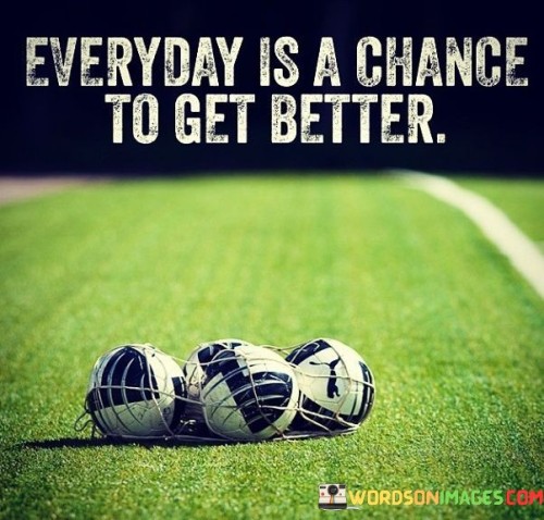 Everyday-Is-A-Change-To-Get-Better-Quotes.jpeg
