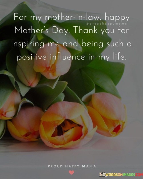 For My Mother In Law Happy Mother's Day Thank You For Inspiring Me And Being Such Quotes