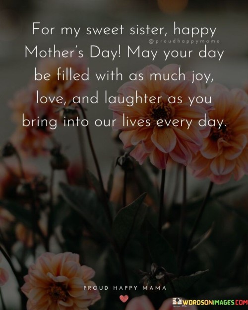 For My Sweet Sister Happy Mother's Day May Your Day Be Filled With Quotes