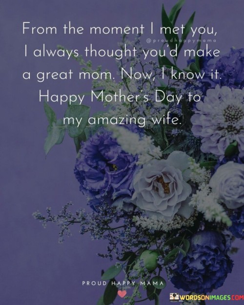 From The Moment I Met You I Always Thought You'd Make A Great Mom Quotes