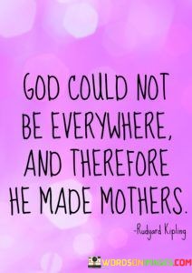 God-Could-Not-Be-Everywhere-And-Therefore-He-Made-Mothers-Quotes.jpeg