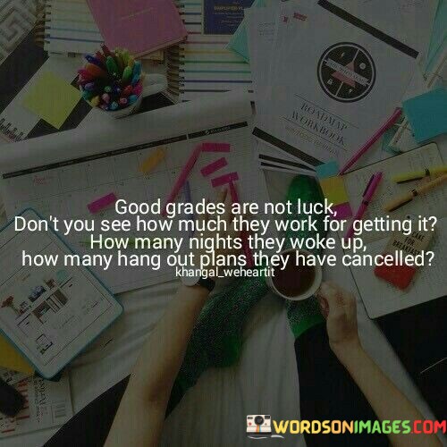 Good-Grades-Are-Not-Luck-Dont-You-See-How-Much-They-Quotes.jpeg