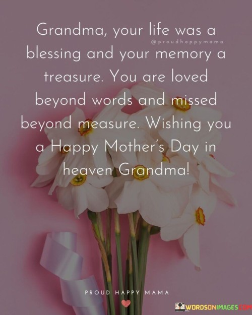 Grandma Your Life Was A Blessing And Your Memory A Treasure You Are Loved Quotes