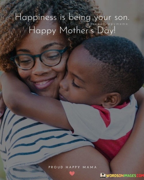 Happiness-Is-Being-Your-Son-Happy-Mothers-Day-Quotes.jpeg