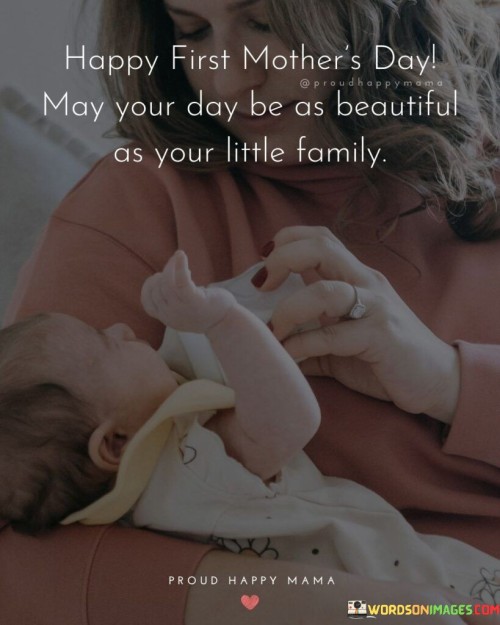 Happy First Mother's Day May Your Day Be As Beautiful As Your Quotes