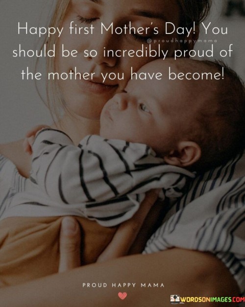 Happy-First-Mothers-Day-You-Should-Be-So-Incredibly-Proud-Of-The-Mother-Quotes.jpeg