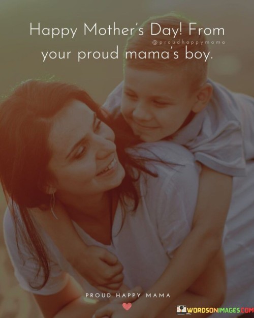 Happy Mother's Day From You Proud Mama's Boy Quotes