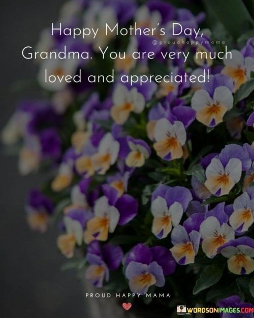 Happy Mother's Day Grandma You Are Very Much Loved And Appreciated Quotes