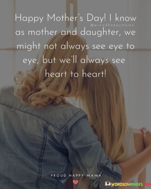 Happy-Mothers-Day-I-Know-As-Mother-And-Daughter-We-Might-Not-Always-See-Quotes.jpeg