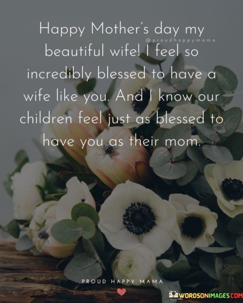 Happy Mother's Day My Beautiful Wife I Feel So Incredibly Quotes